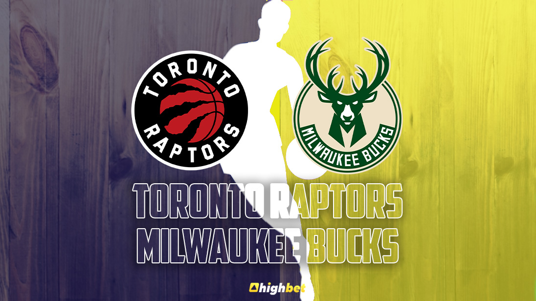 Toronto Raptors vs Milwaukee Bucks - highbet NBA Pre-Game Analysis
